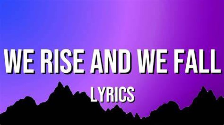 And we rise and we fall but we come back again lyrics