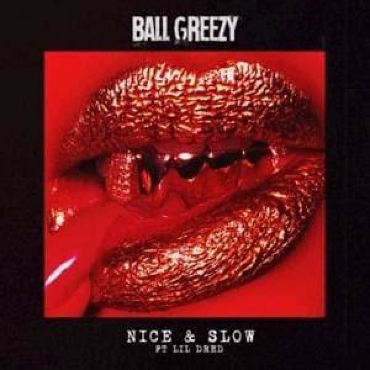 Ball greezy nice and slow song lyrics