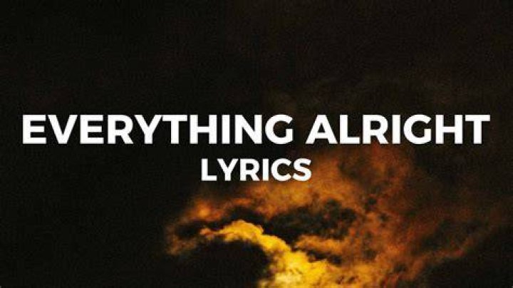 Believe me when i say to you everything will be alright lyrics