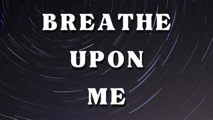 Breathe upon me lyrics