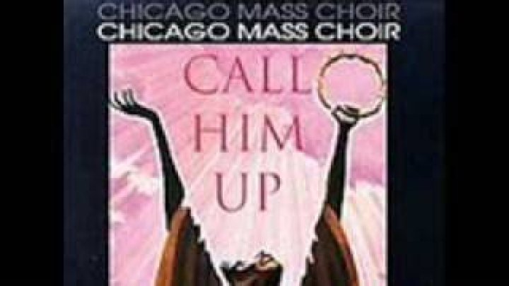 Call him up by chicago mass choir lyrics