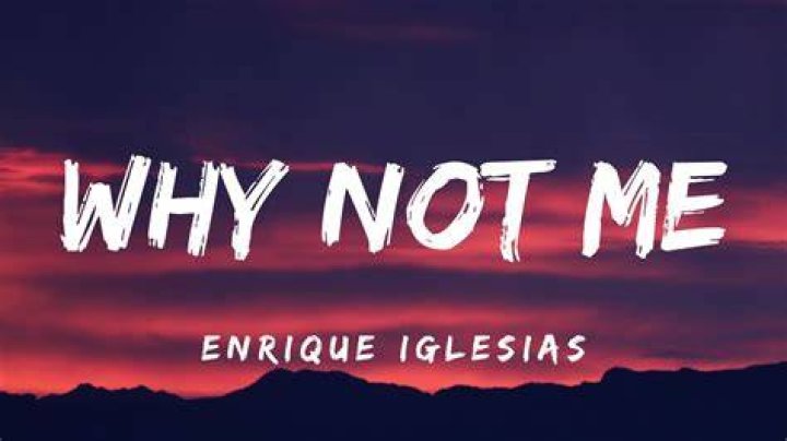 Enrique Iglesias - Why Not Me Lyrics Meaning