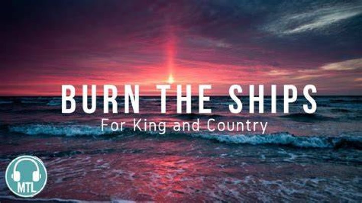 For King & Country - Burn The Ships Lyrics Meaning