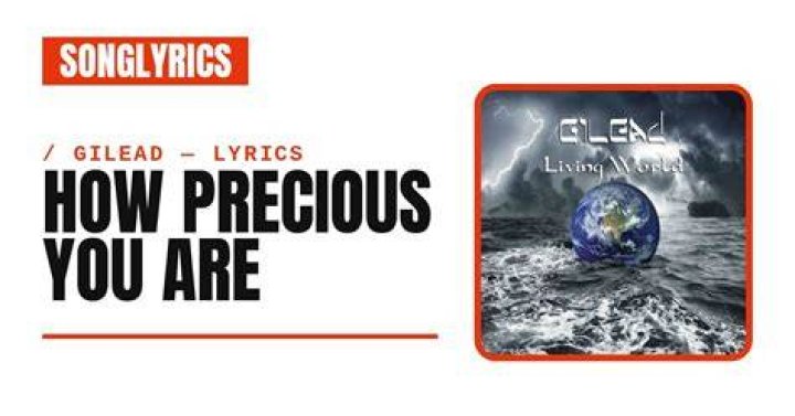 How precious you are gilead song lyrics
